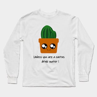 “Hydrate Yourself: Friendly Reminder from a Cactus” Long Sleeve T-Shirt